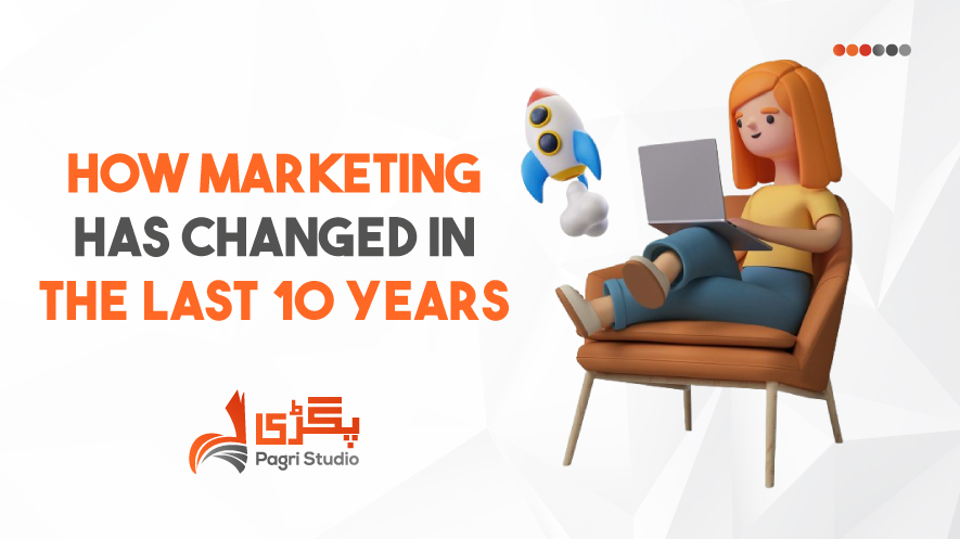 How Marketing Has Changed in the Last 10 Years