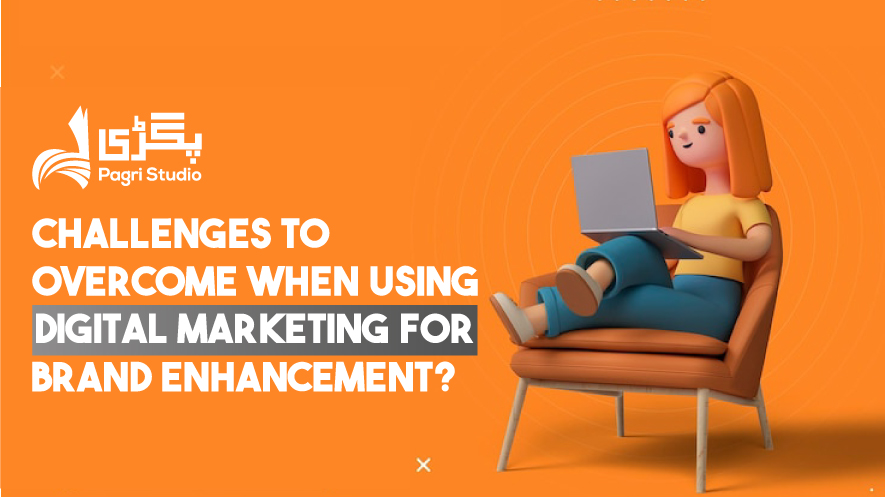 Challenges to Overcome When Using Digital Marketing for Brand Enhancement?