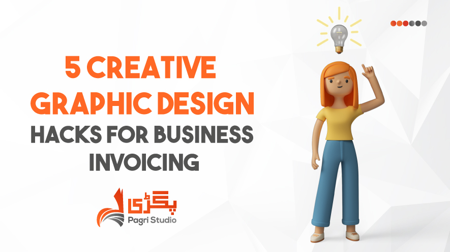 5 Creative Graphic Design Hacks for Business Invoicing