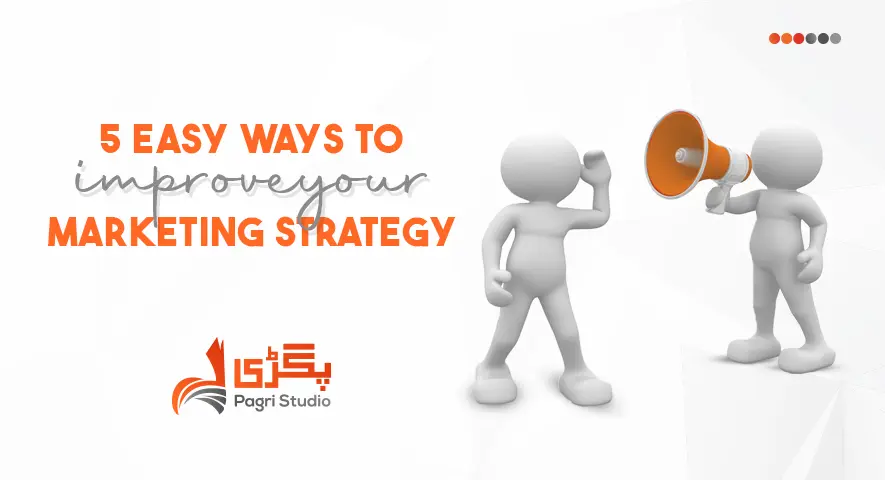 5 Easy Ways to Improve Your Marketing Strategy