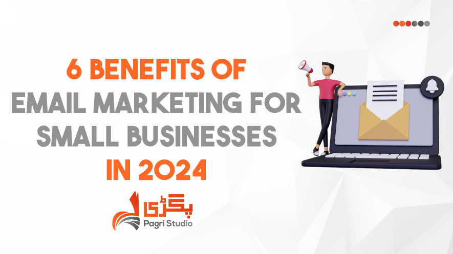 6 Benefits of Email Marketing for Small Businesses in 2024