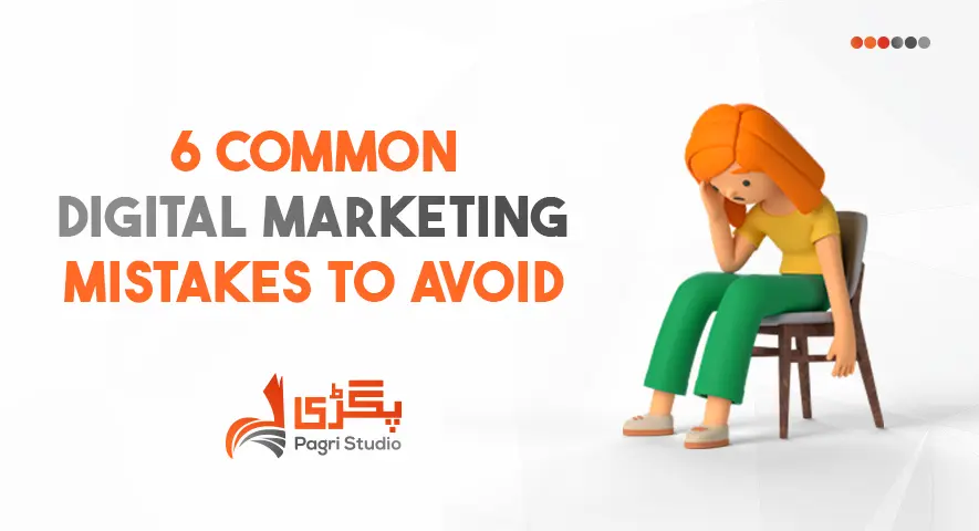 6 Common Digital Marketing Mistakes to Avoid