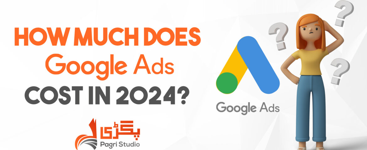 How Much Does Google Ads Cost in 2024