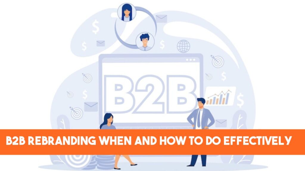 b2b rebranding when and how to do effectively